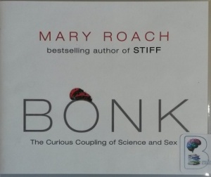 Bonk - The Curious Coupling of Science and Sex written by Mary Roach performed by Sandra Burr on CD (Unabridged)